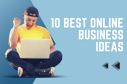 Top 10 Best Online Business Ideas